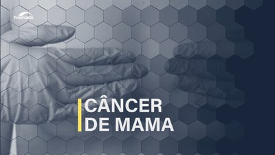 Câncer de mama: luta pelo diagnóstico precoce e rede de apoio para a cura