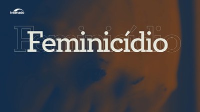 Feminicídio em alta; mulheres em alerta