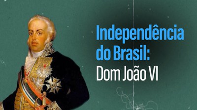 Independência do Brasil: Dom João VI