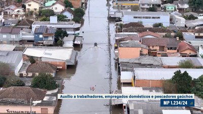 Medida Provisória concede apoio financeiro a trabalhadores do RS atingidos pelas enchentes