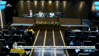 União Interparlamentar debate papel do Legislativo no enfrentamento das mudanças climáticas