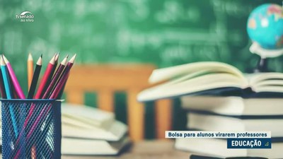 Programa Mais Professores: Senado aprova bolsas para incentivar formação  da educação básica