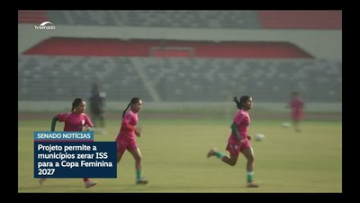 Isenção de ISS para Copa Feminina de 2027 está na pauta do Plenário