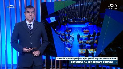 Edição da Noite: Senado aprova o Estatuto da Segurança Privada