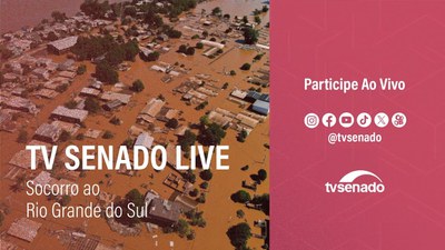 TV Senado Live debate medidas de socorro ao Rio Grande do Sul