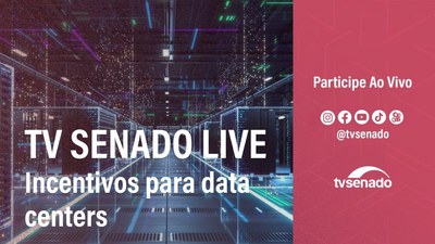 TV Senado Live debate MP que cria incentivos para data centers no Brasil