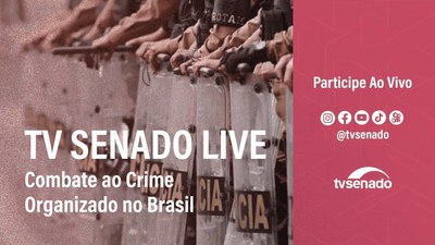 Combate ao crime organizado no Brasil é tema do TV Senado Live