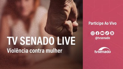 TV Senado live debate os números da violência contra a mulher no Brasil